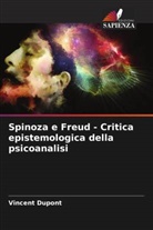 Vincent Dupont - Spinoza e Freud - Critica epistemologica della psicoanalisi