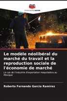 Roberto Fernando García Ramírez - Le modèle néolibéral du marché du travail et la reproduction sociale de l'économie de marché
