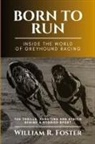 William R. Foster - Born to Run-Inside the World of Greyhound Racing