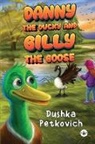Dushka Petkovich - Danny the Ducky and Gilly the Goose
