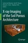 Richard J. Heck, Richard J Heck et al, Sacha Jon Mooney, Iain M Young, Stephan Peth, Iain M. Young - X-ray Imaging of the Soil Porous Architecture