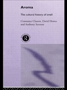 Constance Classen, Constance Howes Classen, David Howes, Howes David, Anthony Synnott, Synnott Anthony - Aroma