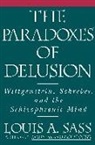 Louis A. Sass - Paradoxes of Delusion