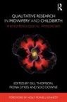 Gill Dykes Thomson, Soo Downe, Fiona Dykes, Gill Thomson - Qualitative Research in Midwifery and Childbirth