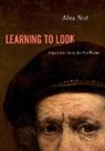 Alva No^D"e, Alva (Professor of Philosophy No^d'e, Alva (Professor of Philosophy Noe, Alva Noë - Learning to Look