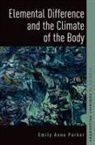 Emily Anne Parker, Emily Anne (Associate Professor of Philoso Parker - Elemental Difference and the Climate of the Body