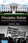 Carlos A. Ball, Carlos A. (Distinguished Professor of Law Ball, Ball Carlos A. - Principles Matter