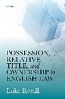 Luke Rostill, Luke (Associate Professor of Property Law Rostill, Rostill Luke - Possession, Relative Title, and Ownership in English Law