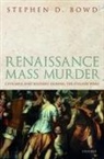 Stephen D. Bowd, Stephen D. (Professor of Early Modern Histor Bowd, Bowd Stephen D. - Renaissance Mass Murder