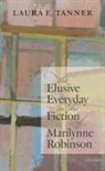 Laura E. Tanner, Laura E. (Professor of English Tanner, Tanner Laura E. - Elusive Everyday in the Fiction of Marilynne Robinson