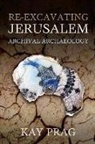 Kay Prag, Kay (Manchester University Prag, Prag Kay - Re-Excavating Jerusalem