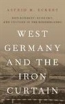Astrid M. Eckert, Astrid M. (Associate Professor of History Eckert, Eckert Astrid M. - West Germany and the Iron Curtain