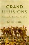 David M Lubin, David M. (Charlotte C. Weber Professor of A Lubin, David M. (Charlotte C. Weber Professor of Art Lubin, Lubin David M. - Grand Illusions