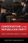 Geoffrey Kabaservice, Geoffrey (Research Director Kabaservice, Kabaservice Geoffrey - Conservatism and the Republican Party
