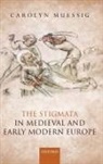 Carolyn Muessig, Carolyn (Professor of Medieval Religion Muessig, Muessig Carolyn - Stigmata in Medieval and Early Modern Europe