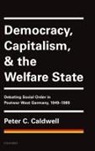 Peter C. Caldwell, Peter C. (Samuel G. Mccann Professor of Caldwell, Caldwell Peter C. - Democracy, Capitalism, and the Welfare State