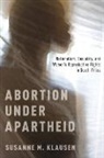 Susanne M. Klausen, Susanne M. (Associate Professor of Histor Klausen, Klausen Susanne M. - Abortion Under Apartheid