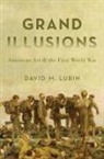 David (Charlotte C. Weber Professor of Art Lubin, David M Lubin, David M. Lubin, Lubin David - Grand Illusions