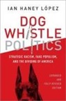 Ian (Professor of Law Haney-Lopez, Ian Haney-López - Dog Whistle Politics