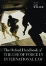 Marc (Professor of International Law and I Weller, Marc Weller - Oxford Handbook of the Use of Force in International Law