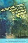 Timothy (University of East Anglia) O''''riordan, Timothy Lenton, Timothy (University of Exeter) Lenton, Timothy O'Riordan, Timothy (University of East Anglia) O'Riordan - Addressing Tipping Points for a Precarious Future