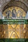 George E. Papanikolaou Demacopoulos, George E Demacopoulos, George E. Demacopoulos, Aristotle Papanikolaou - Christianity, Democracy, and the Shadow of Constantine