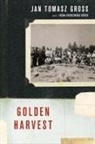 Irena Grudzinska Gross, Jan T. Gross, Jan Tomasz Gross, Jan Tomasz Gross Gross, Gross Irena Grudzinska, Gross Jan Tomasz - Golden Harvest