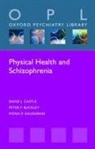 Peter F Buckley, Buckley Peter F., DAVID J CASTLE, David J. (Professor and Chair of Psychiatr Castle, Castle David J., Fiona P Gaughran... - Physical Health and Schizophrenia