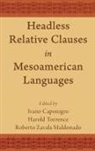 Ivano (Associate Professor of Linguisti Caponigro, Ivano Caponigro, Caponigro Ivano, Harold Torrence, Torrence Harold, Roberto Zavala Maldonado - Headless Relative Clauses in Mesoamerican Languages
