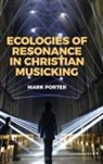 Mark Porter, Mark (Post-Doctoral Fellow Porter, Porter Mark - Ecologies of Resonance in Christian Musicking