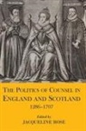 Jacqueline (Lecturer in History Rose, Jacqueline Rose, Rose Jacqueline - Politics of Counsel in England and Scotland, 1286-1707