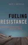 Kate J. Neville, Kate J. (Assistant Professor Department o Neville - Fueling Resistance