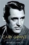 Mark Glancy, Mark (Reader in Film History Glancy, Glancy Mark - Cary Grant, the Making of a Hollywood Legend