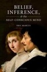 Eric Marcus, Eric (Professor of Philosophy Marcus, Marcus Eric - Belief, Inference, and the Self-Conscious Mind