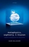 Mark Balaguer, Mark (Professor of Philosophy Balaguer, Balaguer Mark - Metaphysics, Sophistry, and Illusion