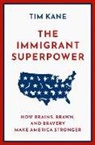 Tim Kane, Tim (J.p. Conte Research Fellow in Immigrati Kane, Kane Tim - Immigrant Superpower