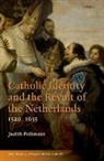 Judith Pollmann, Judith (Leiden University) Pollmann - Catholic Identity and the Revolt of the Netherlands, 1520-1635