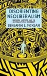 Benjamin L. McKean, Benjamin L. (Associate Professor of Politi Mckean - Disorienting Neoliberalism