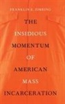 Franklin E. Zimring, Franklin E. (William G. Simon Professor o Zimring, Zimring Franklin E. - Insidious Momentum of American Mass Incarceration