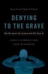 Jack M. Gorman, Sara E. Gorman, Sara E. (Director of High School Programmi Gorman, Gorman Jack M., Gorman Sara E. - Denying to the Grave