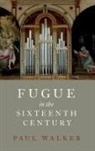 Paul Walker, Paul (Associate Professor of the Practice Walker - Fugue in the Sixteenth Century