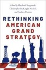 Elizabeth (Associate Professor of Histo Borgwardt, Elizabeth Borgwardt, Borgwardt Elizabeth, Christopher McKnight Nichols, Nichols Christopher McKnight, Andrew Preston... - Rethinking American Grand Strategy