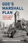 James D. Strasburg, James D. (Assistant Professor of Histor Strasburg - God''s Marshall Plan