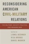 Lionel (International Affairs Fellow Beehner, Lionel Beehner, Risa Brooks, Brooks Risa, Daniel Maurer - Reconsidering American Civil-Military Relations