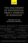 Virginia Hill, Virginia (Professor of Linguistics Hill, Hill Virginia, Alexandru Mardale - Diachrony of Differential Object Marking in Romanian