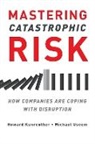 Howard Kunreuther, Howard Useem Kunreuther, Kunreuther Howard, Michael Useem, Useem Michael - Mastering Catastrophic Risk