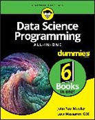 Luca Massaron, Massaron Luca, John P. Mueller, John Paul Mueller, John Paul (Indiana University of Pennyslv Mueller, John Paul (Indiana University of Pennyslvania) Mueller - Data Science Programming All-In-One for Dummies