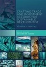 Marie-Claire Cordonier Segger, Marie-Claire (Leverhulme Trust V Cordonier Segger, Cordonier Segger Marie-Claire - Crafting Trade and Investment Accords for Sustainable Development