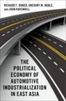 Richard F. Doner, Richard F. (Is Goodrich C. White Professor Doner, Doner Richard F., Gregory W. Noble, Noble Gregory W., John Ravenhill... - Political Economy of Automotive Industrialization in East Asia