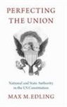 Max M. Edling, Max M. (Reader in Early American History Edling, Edling Max M. - Perfecting the Union